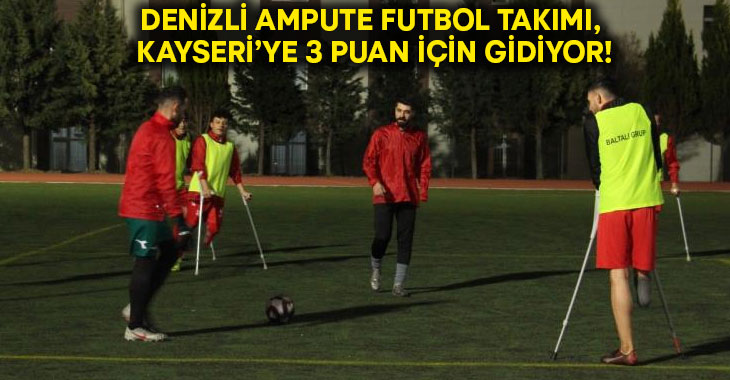 Denizli Ampute Futbol Takımı, Kayseri’ye 3 puan için gidiyor!