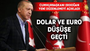 Cumhurbaşkanı Erdoğan’ın yeni düzenlemeyi açıkladı.. Dolar ve Euro düşüşe geçti