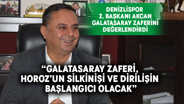 Denizlispor 2.Başkanı Akcan, Galatasaray zaferini değerlendirdi