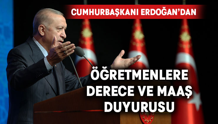 Cumhurbaşkanı Erdoğan’dan öğretmenlere derece ve maaş duyurusu