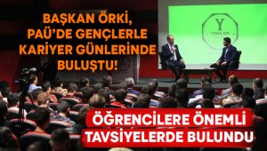 Başkan Örki, PAÜ’de gençlerle kariyer günlerinde buluştu! Öğrencilere önemli tavsiyelerde bulundu