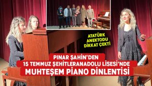 Pınar Şahin’den 15 Temmuz Şehitler Anadolu Lisesi’nde muhteşem piano dinlentisi