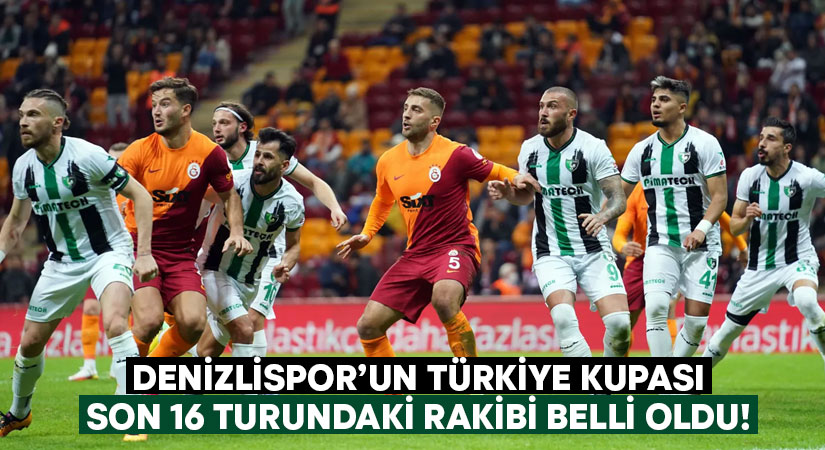 Altaş Denizlispor’un Türkiye Kupası son 16 turundaki rakibi belli oldu!