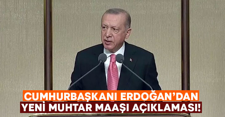 Cumhurbaşkanı Erdoğan zamlı muhtar maaşını açıkladı!