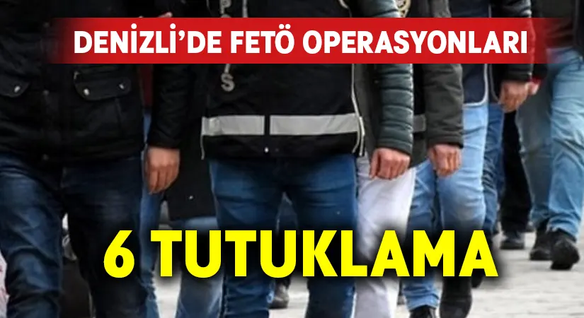 Denizli’de FETÖ operasyonlarında 6 tutuklama