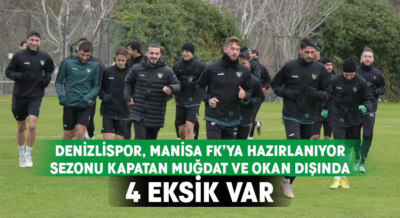 Denizlispor, Manisa FK’ya 6 eksikle hazırlanıyor