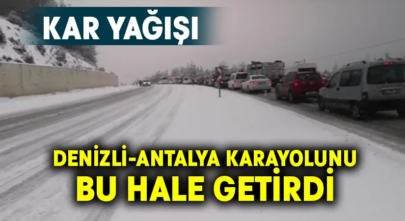Kar yağışı Denizli – Antalya karayolunda uzun araç kuyrukları oluşturdu