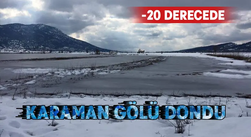 Karaman Gölü eksi 20 derecede dondu