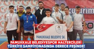 Pamukkale Belediyespor haltercileri Türkiye Şampiyonasında derece peşinde!