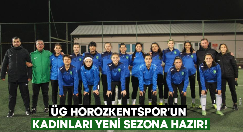 ÜG Horozkentspor’un kadınları yeni sezona hazır