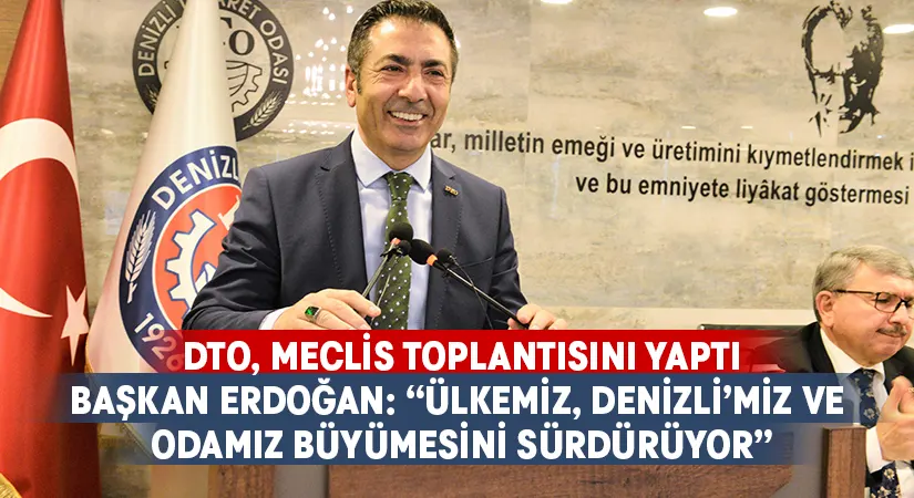 Başkan Erdoğan: “Ülkemiz, Denizli’miz Ve Odamız Büyümesini Sürdürüyor”