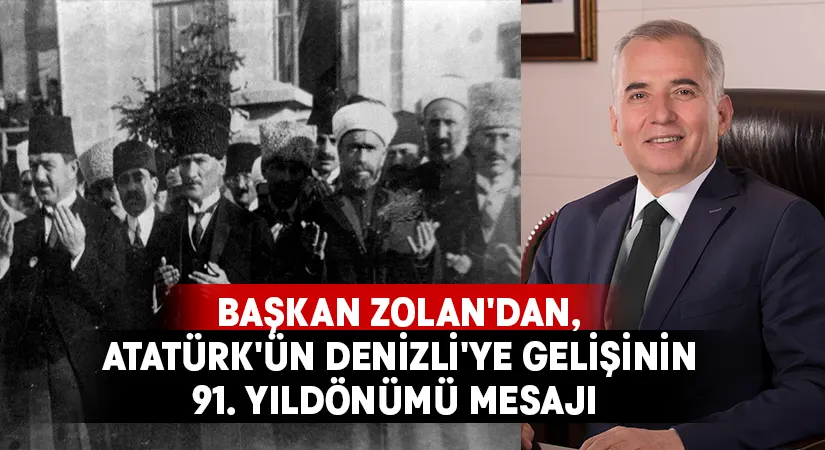 Başkan Zolan’dan, Atatürk’ün Denizli’ye gelişinin 91. yıldönümü mesajı
