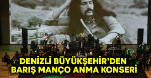 Denizli Büyükşehir’den Barış Manço Anma Konseri