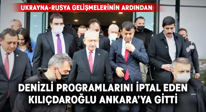 Denizli programlarını iptal eden Kılıçdaroğlu, Ankaraya gitti