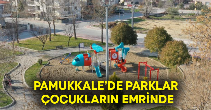 Pamukkale’de parklar çocukların emrinde!