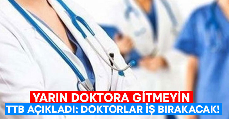 Yarın doktora gitmeyin! Türk Tabipler Birliği duyurdu: Doktorlar iş bırakacak!