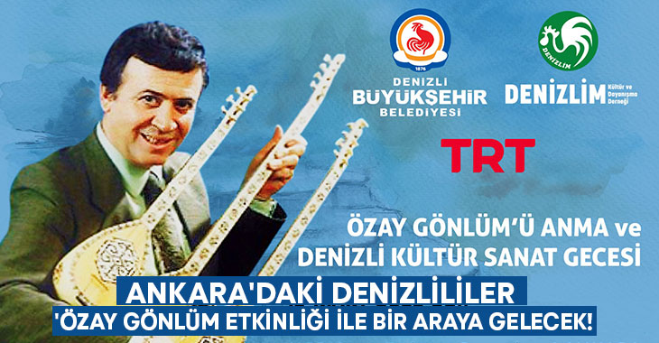 Ankara’daki Denizlililer ‘Özay Gönlüm etkinliği ile bir araya gelecek!