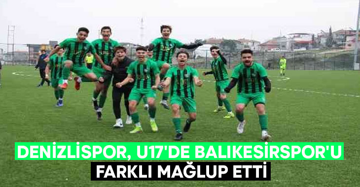 Denizlispor, U17’de Balıkesirspor’u farklı mağlup etti