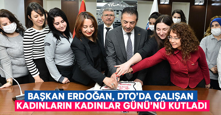DTO Başkanı Erdoğan, Kadınları Unutmadı: Dünyadaki her şey kadınların eseridir!