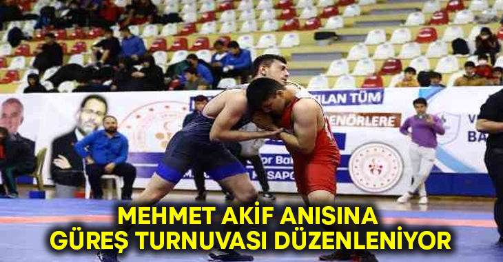 Mehmet Akif anısına güreş turnuvası düzenleniyor