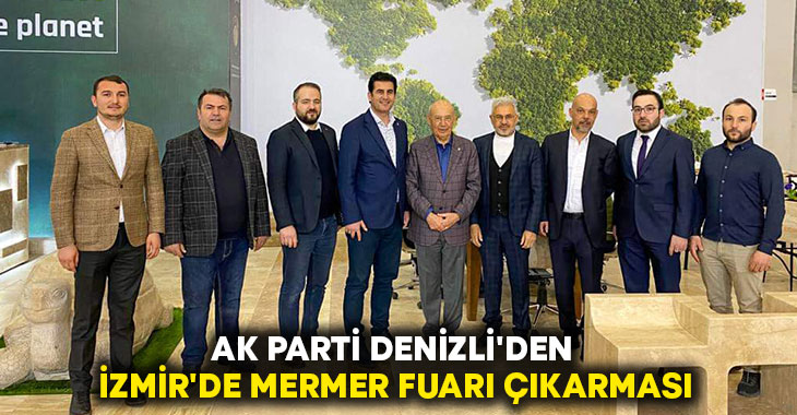 Ak Parti Denizli’den İzmir’de Mermer Fuarı Çıkarması