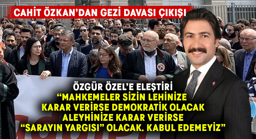 Cahit Özkan’dan Gezi Davası Çıkışı