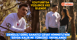 Denizlili genç sanatçı Cevat Himmetli’nin ‘Sevda Kalır mı’ türküsü Youtube’da yayınlandı!