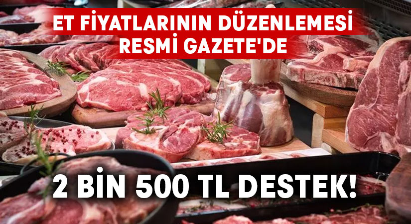 Et fiyatlarının düzenlemesi Resmi Gazete’de.. 2 bin 500 TL destek!