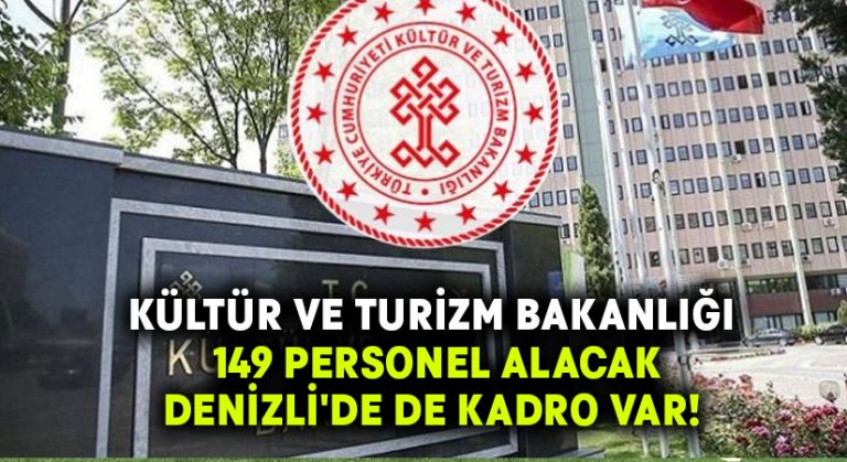 Kültür ve Turizm Bakanlığı 149 personel alacak.. Denizli’de de kadro var!