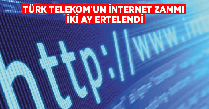 Türk Telekom’un internet zammı iki ay ertelendi