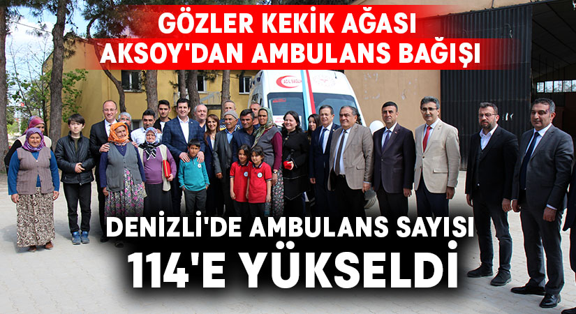 Gözler Kekik Ağası Aksoy’dan ambulans bağışı.. Denizli’de Ambulans Sayısı 114’e yükseldi