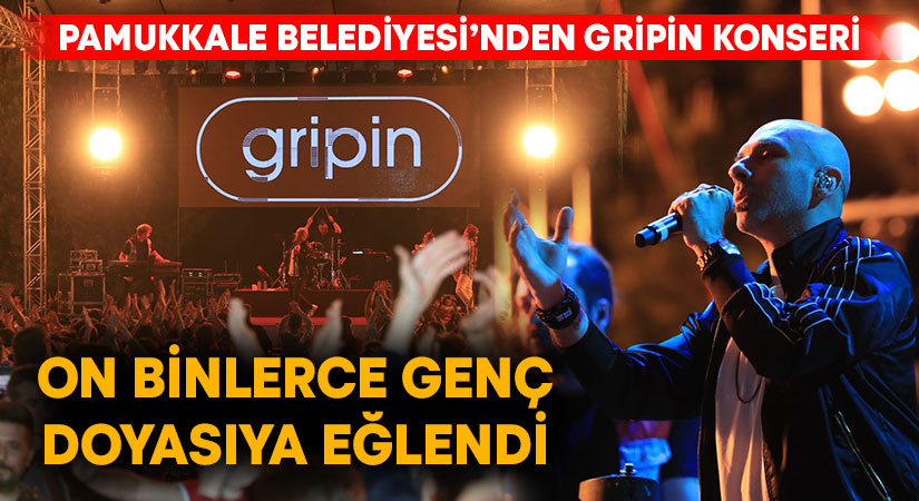 Pamukkale Belediyesi’nin Gripin konseri on binlerce genci coşturdu