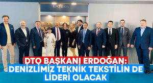 DTO Başkanı Erdoğan: Denizlimiz teknik tekstilin de lideri olacak