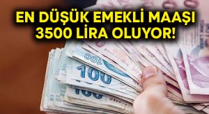 En düşük emekli aylığı 3500 Lira oluyor