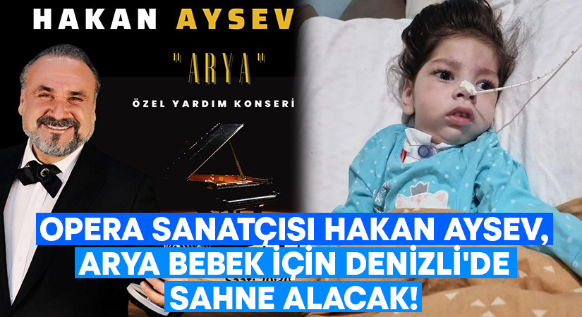 Opera sanatçısı Hakan Aysev, Arya bebek için Denizli’de sahne alacak!