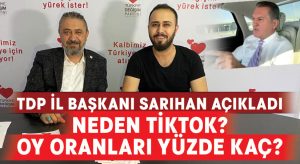 TDP Denizli İl Başkanı Sarıhan açıkladı.. Neden Tiktok, oy oranınız kaç?