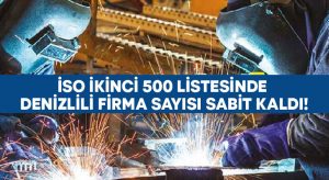 İstanbul Sanayi Odası ikinci 500 listesinde Denizlili firma sayısı sabit kaldı!