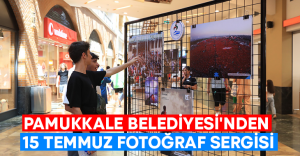 Pamukkale Belediyesi’nden 15 Temmuz Fotoğraf Sergisi