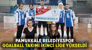 Pamukkale Belediyespor Goalball Takımı İkinci Lige Yükseldi
