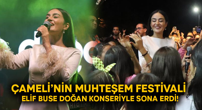 Çameli Festivali Elif Buse Doğan konseriyle sona erdi!