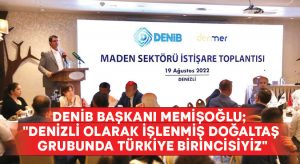 DENİB Başkanı Memişoğlu; “Denizli olarak işlenmiş doğaltaş grubunda Türkiye birincisiyiz”