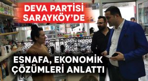 DEVA Partisi Sarayköy’de esnafa ekonomik çözümleri anlattı