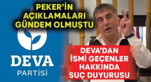 DEVA Partisi’nden, Sedat Peker’in açıklamalarında adı geçenler hakkında suç duyurusu