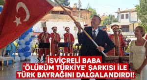 İsviçreli baba ‘Ölürüm Türkiye’ şarkısı ile Türk bayrağını dalgalandırdı!