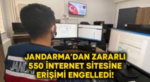 Jandarma’dan zararlı 550 internet sitesine erişimi engelledi!
