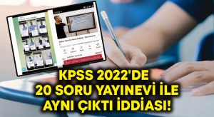 KPSS 2022’de 20 soru yayınevi ile aynı çıktı iddiası!