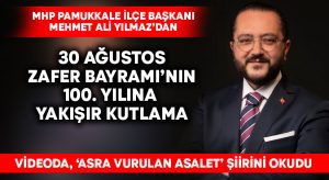 MHP Pamukkale İlçe Başkanı Yılmaz, 30 Ağustos’u muhteşem bir video ve şiir ile kutladı