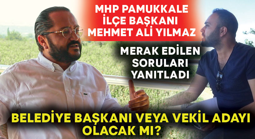 MHP Pamukkale İlçe Başkanı Mehmet Ali Yılmaz, belediye başkanı veya vekil adayı olacak mı?       