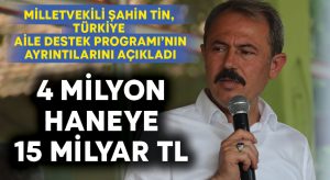 Milletvekili Şahin Tin, Türkiye Aile Destek Programı’nın ayrıntılarını açıkladı