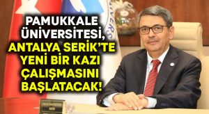 Pamukkale Üniversitesi, Antalya Serik’te yeni bir kazı çalışmasını başlatacak!